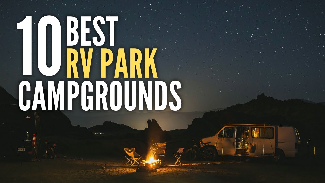 What are the TOP 10 RV PARKS and CAMPGROUNDS in the USA for End Of This Year Road Trips?