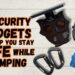 Top 3 Security Gadgets Every Camper Needs For Ultimate Safety!